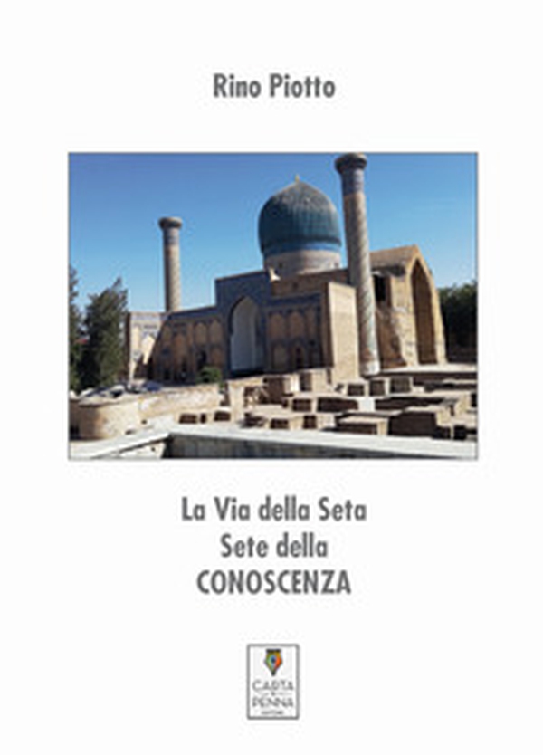 La via della seta. Sete di conoscenza - Librerie.coop La via della seta. Sete di conoscenza - Librerie.coop