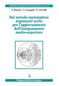 Sul metodo matematico: argomenti scelti per l'aggiornamento dell'insegnamento medio-superiore - Librerie.coop