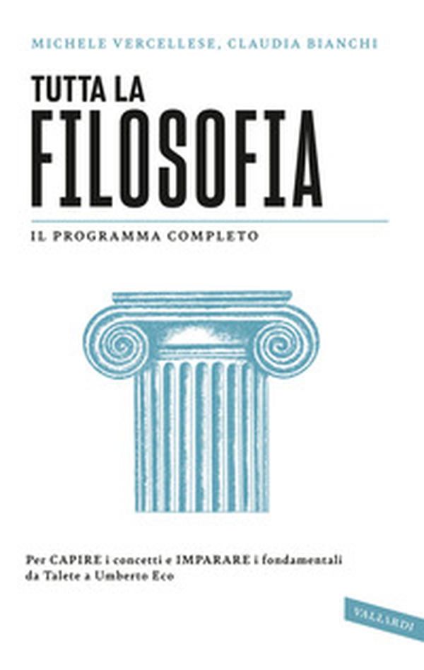 Tutta la filosofia. Per capire i concetti e imparare i fondamentali da Talete a Umberto Eco - Librerie.coop Tutta la filosofia. Per capire i concetti e imparare i fondamentali da Talete a Umberto Eco - Librerie.coop