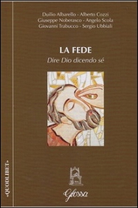 La fede. Dire Dio dicendo sé - Librerie.coop La fede. Dire Dio dicendo sé - Librerie.coop