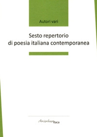 Sesto repertorio di poesia italiana contemporanea. Premio «Arcipelago Itaca». 7ª edizione - Librerie.coop