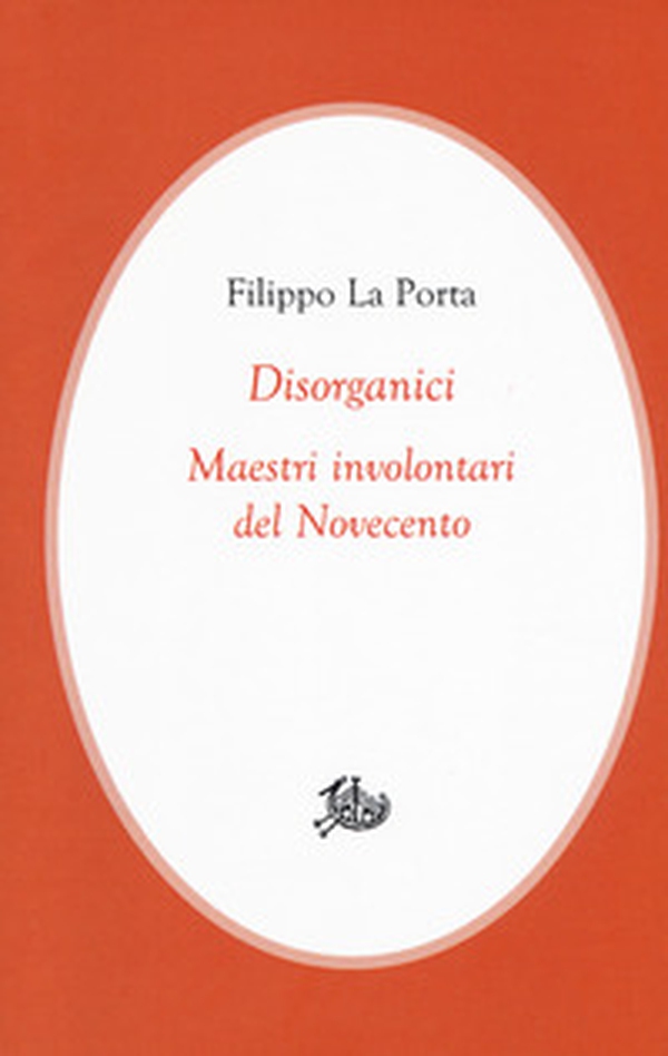 Disorganici. Maestri involontari del Novecento - Librerie.coop Disorganici. Maestri involontari del Novecento - Librerie.coop
