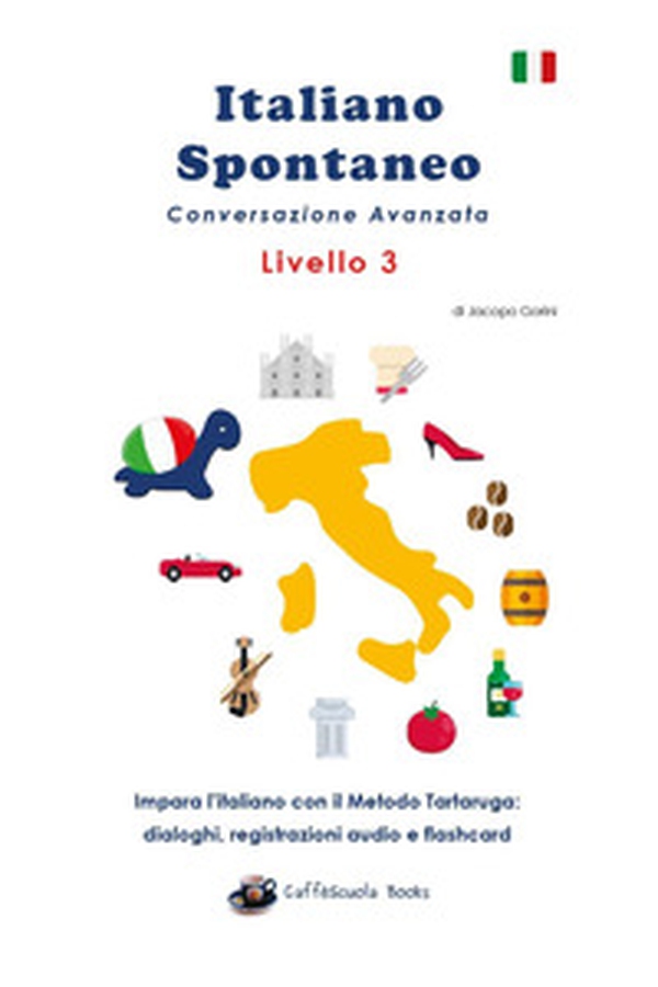 Italiano spontaneo. Livello 3. Conversazione avanzata. Impara l'italiano con il Metodo Tartaruga: dialoghi, registrazioni audio e flashcard - Librerie.coop Italiano spontaneo. Livello 3. Conversazione avanzata. Impara l'italiano con il Metodo Tartaruga: dialoghi, registrazioni audio e flashcard - Librerie.coop
