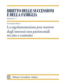 La regolamentazione post mortem degli interessi non patrimoniali tra atto e contratto - Librerie.coop