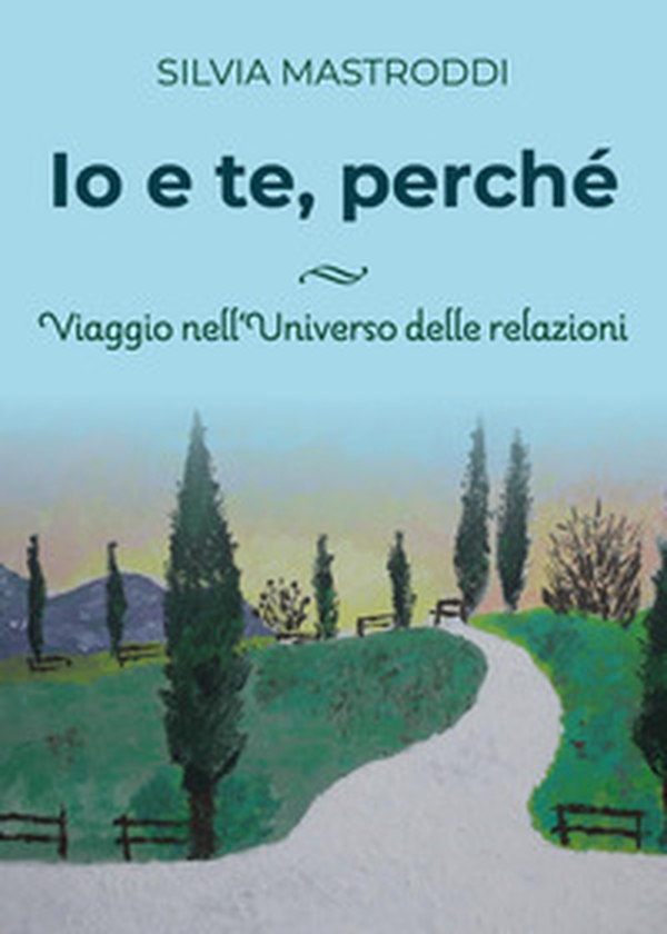 Io e te, perché. Viaggio nell'universo delle relazioni - Librerie.coop Io e te, perché. Viaggio nell'universo delle relazioni - Librerie.coop