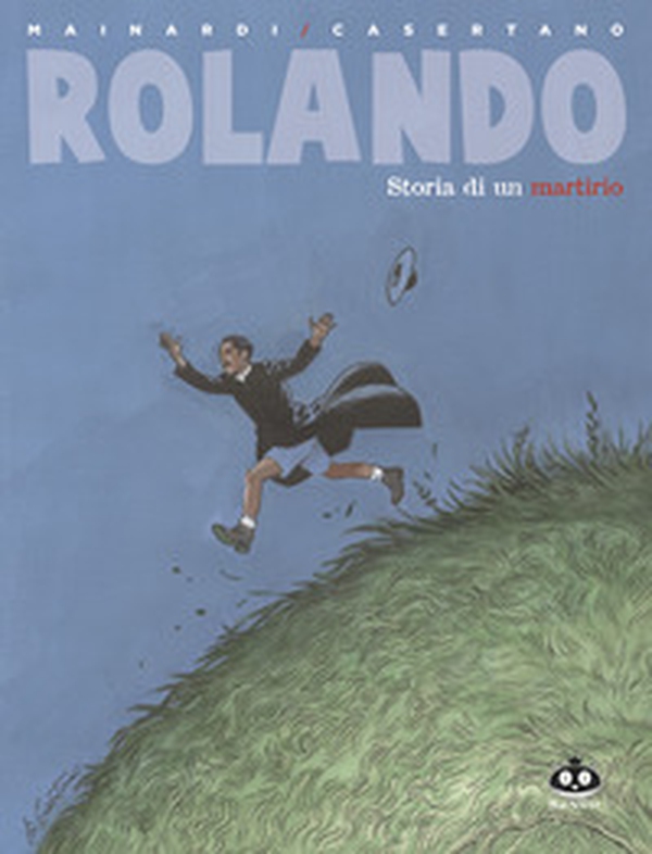 Rolando. Storia di un martirio - Librerie.coop Rolando. Storia di un martirio - Librerie.coop
