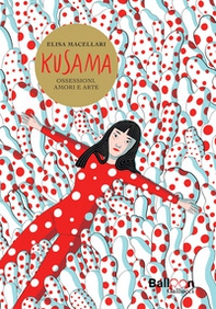 Kusama. Ossessioni, amori e arte - Librerie.coop