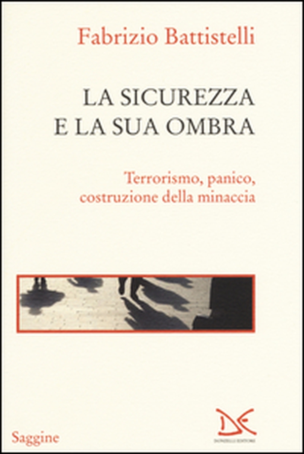 La sicurezza e la sua ombra. Terrorismo, panico, costruzione della minaccia - Librerie.coop La sicurezza e la sua ombra. Terrorismo, panico, costruzione della minaccia - Librerie.coop