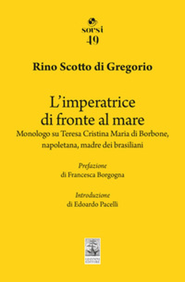 L'imperatrice di fronte al mare. Monologo su Teresa Cristina Maria di Borbone, napoletana, madre dei brasiliani - Librerie.coop