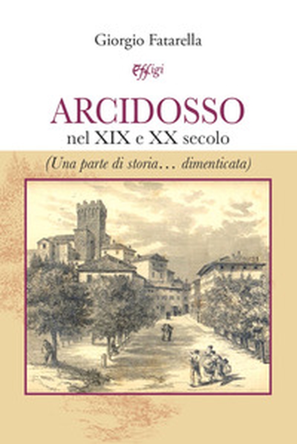 Arcidosso nel XIX e XX secolo - Librerie.coop Arcidosso nel XIX e XX secolo - Librerie.coop