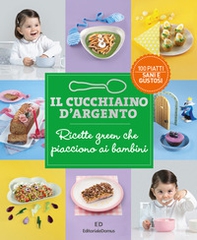 Il Cucchiaio d'Argento. Ricette green che piacciono ai bambini - Librerie.coop