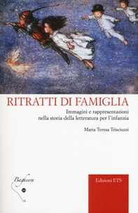 Ritratti di famiglia. Immagini e rappresentazioni nella storia della letteratura per l'infanzia - Librerie.coop