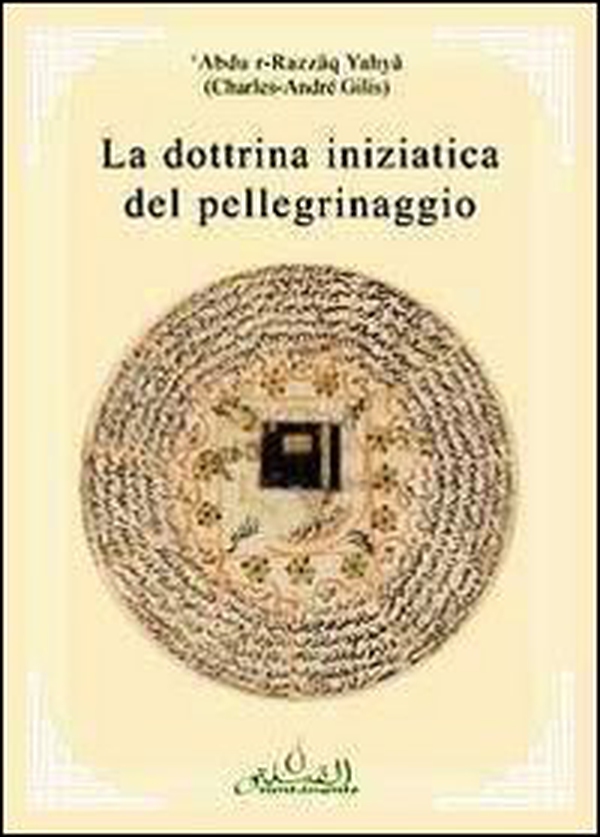 La dottrina iniziatica del pellegrinaggio - Librerie.coop La dottrina iniziatica del pellegrinaggio - Librerie.coop