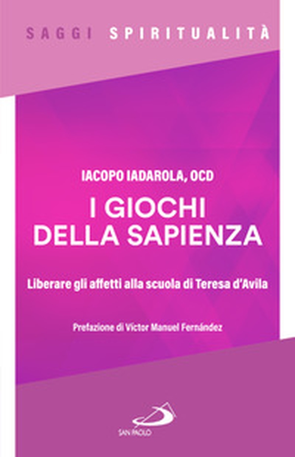 I giochi della sapienza. Liberare gli affetti alla scuola di Teresa d'Avila - Librerie.coop I giochi della sapienza. Liberare gli affetti alla scuola di Teresa d'Avila - Librerie.coop