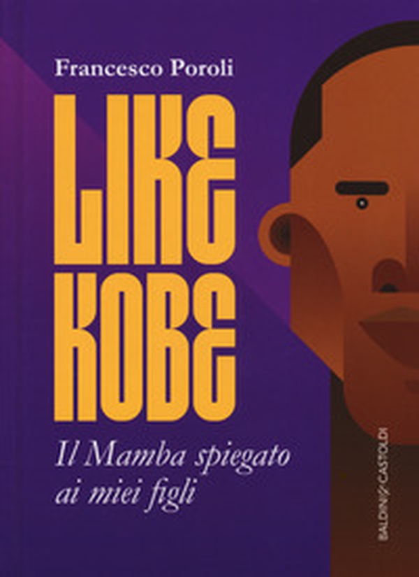 Like Kobe. Il Mamba spiegato ai miei figli - Librerie.coop Like Kobe. Il Mamba spiegato ai miei figli - Librerie.coop