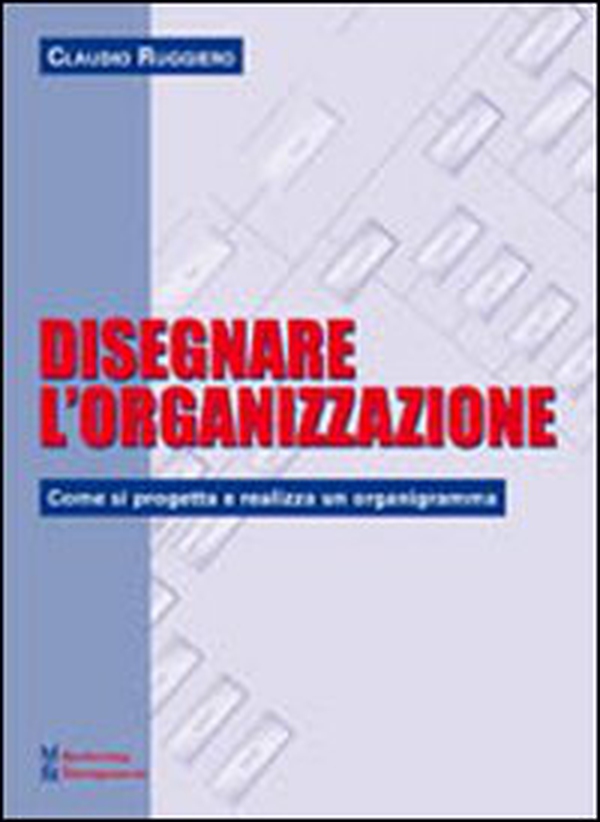 Disegnare l'organizzazione. Come si progetta e realizza un organigramma - Librerie.coop Disegnare l'organizzazione. Come si progetta e realizza un organigramma - Librerie.coop