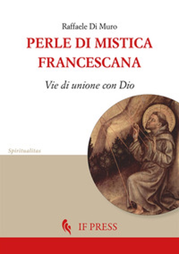 Perle di mistica francescana. Vie di unione con Dio - Librerie.coop