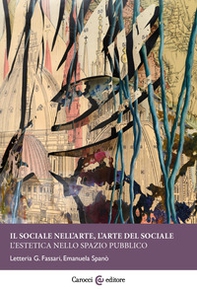 Il sociale nell'arte, l'arte del sociale. L'estetica nello spazio pubblico - Librerie.coop