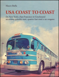 USA coast to coast. Da New York a San Francisco in Greyhound attraverso quindici stati, quattro fusi orari e un uragano - Librerie.coop USA coast to coast. Da New York a San Francisco in Greyhound attraverso quindici stati, quattro fusi orari e un uragano - Librerie.coop