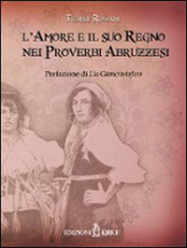 L'amore e il suo regno nei proverbi abruzzesi - Librerie.coop