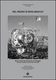 Nel regno di Burlamacco. Breve storia del carnevale di Viareggio. Dai carri trionfali al trionfo del carnevale - Librerie.coop