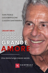 Cinquanta anni di Questo piccolo grande amore. Una storia lunga mezzo secolo - Librerie.coop