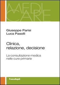 Clinica, relazione, decisione. La consultazione medica nelle cure primarie - Librerie.coop