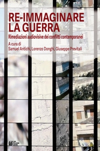 Re-immaginare la guerra. Rimediazioni audiovisive dei conflitti contemporanei - Librerie.coop Re-immaginare la guerra. Rimediazioni audiovisive dei conflitti contemporanei - Librerie.coop