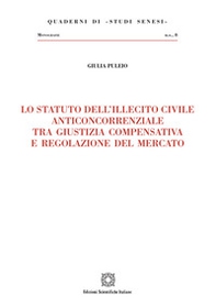 Lo statuto dell'illecito civile anticoncorrenziale tra giustizia compensativa e regolazione del mercato - Librerie.coop
