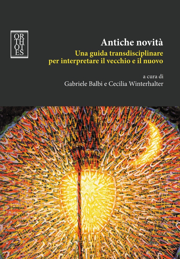 Antiche novità. Una guida transdisciplinare per interpretare il vecchio e il nuovo - Librerie.coop Antiche novità. Una guida transdisciplinare per interpretare il vecchio e il nuovo - Librerie.coop