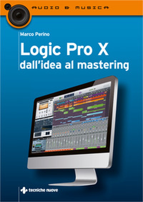 Logic Pro X dall'idea al mastering - Librerie.coop Logic Pro X dall'idea al mastering - Librerie.coop