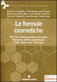 Le formule cosmetiche. Skin Ccre, protezione solare, decorativi, detergenza, estetica professionale, capelli, igiene orale, profumeria - Librerie.coop