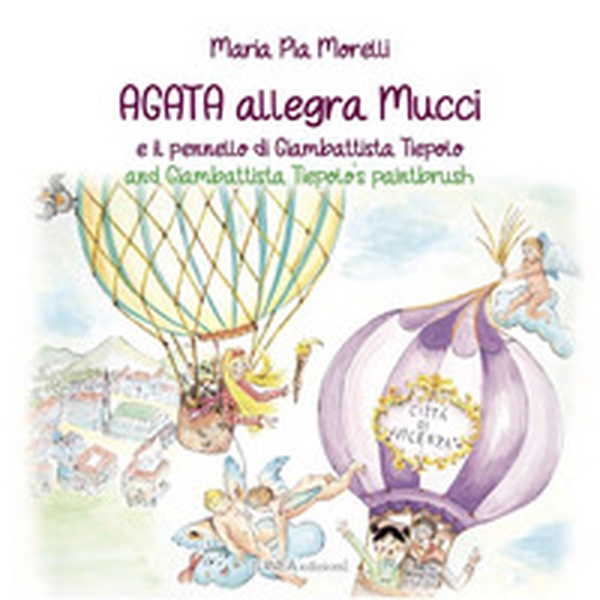 Agata allegra Mucci e il pennello di Giambattista Tiepolo. Ediz. italiana e inglese - Librerie.coop Agata allegra Mucci e il pennello di Giambattista Tiepolo. Ediz. italiana e inglese - Librerie.coop