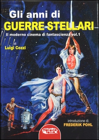 Gli anni di Guerre Stellari. Il moderno cinema di fantascienza - Librerie.coop Gli anni di Guerre Stellari. Il moderno cinema di fantascienza - Librerie.coop