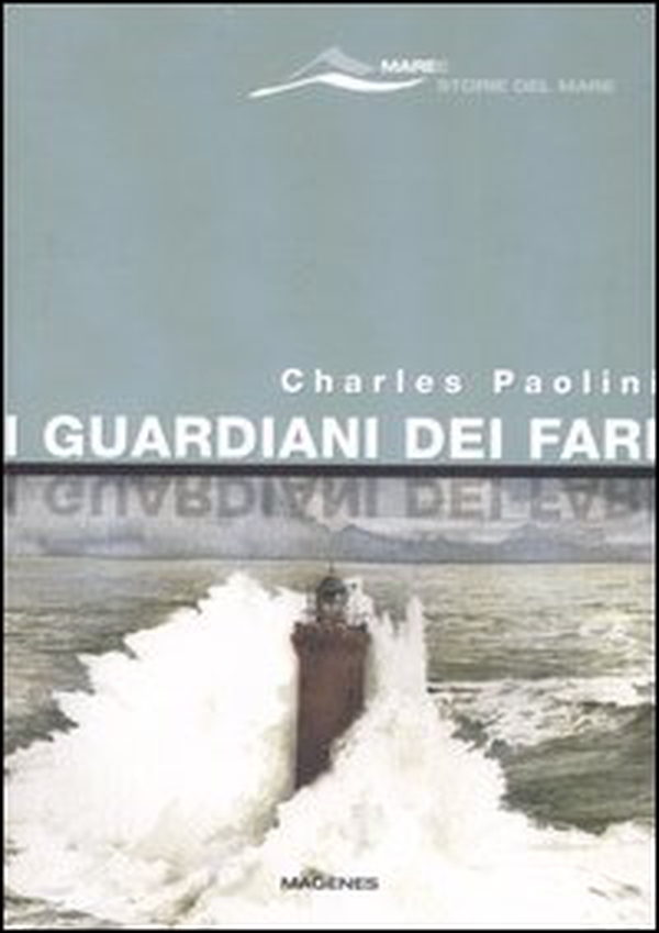 I guardiani dei fari. Sentinelle del mare. Storie e leggende - Librerie.coop I guardiani dei fari. Sentinelle del mare. Storie e leggende - Librerie.coop