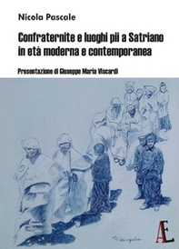 Confraternite e luoghi pii a Satriano in età moderna e contemporanea - Librerie.coop