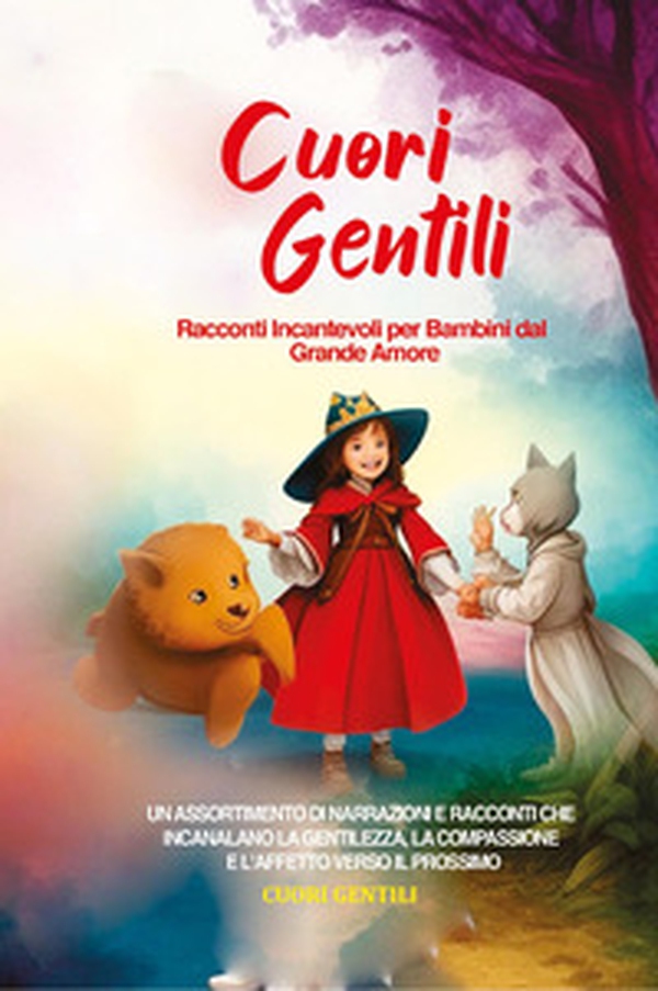 Cuori gentili. Racconti incantevoli per bambini dal grande amore - Librerie.coop Cuori gentili. Racconti incantevoli per bambini dal grande amore - Librerie.coop