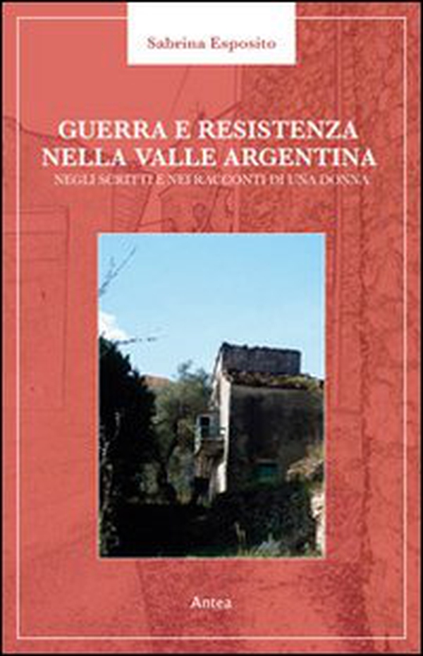 Guerra e resistenza nella valle Argentina. Negli scritti e nei racconti di una donna - Librerie.coop Guerra e resistenza nella valle Argentina. Negli scritti e nei racconti di una donna - Librerie.coop