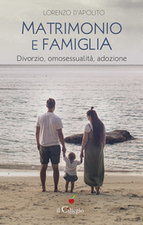 Matrimonio e famiglia. Divorzio, omosessualità, adozione - Librerie.coop Matrimonio e famiglia. Divorzio, omosessualità, adozione - Librerie.coop