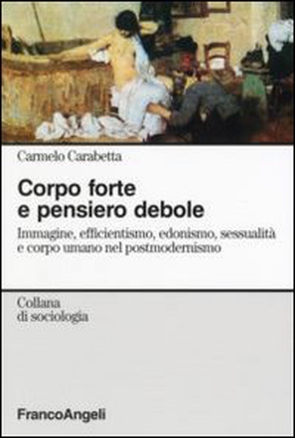 Corpo forte e pensiero debole. Immagine, efficientismo, edonismo, sessualità e corpo umano nel postmodernismo - Librerie.coop Corpo forte e pensiero debole. Immagine, efficientismo, edonismo, sessualità e corpo umano nel postmodernismo - Librerie.coop