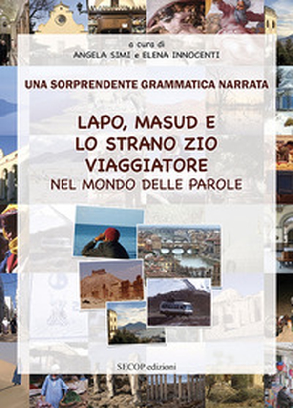 Lapo, Masud e lo strano zio viaggiatore nel mondo delle parole. Una sorprendente grammatica narrata - Librerie.coop Lapo, Masud e lo strano zio viaggiatore nel mondo delle parole. Una sorprendente grammatica narrata - Librerie.coop