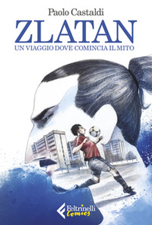 Zlatan. Un viaggio dove comincia il mito - Librerie.coop Zlatan. Un viaggio dove comincia il mito - Librerie.coop