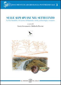 Sulle Alpi Apuane nel Settecento. La Via Vandelli e il Casone di Ripanaia: storia, archeologia e restauro - Librerie.coop Sulle Alpi Apuane nel Settecento. La Via Vandelli e il Casone di Ripanaia: storia, archeologia e restauro - Librerie.coop