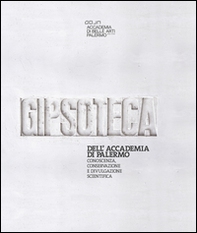 La gipsoteca dell'Accademia di Belle Arti di Palermo. Conoscenza, conservazione e divulgazione scientifica - Librerie.coop