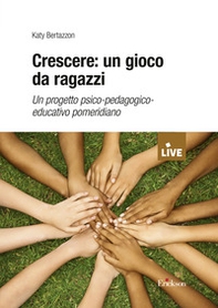 Crescere: un gioco da ragazzi. Un progetto psico-pedagogico-educativo pomeridiano - Librerie.coop