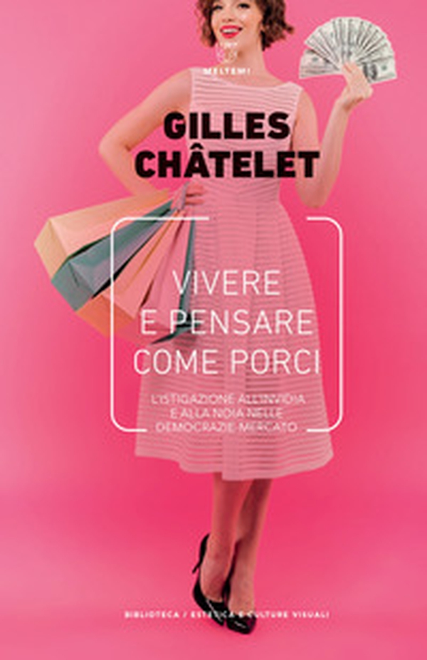 Vivere e pensare come porci. L'istigazione all'invidia e alla noia nelle democrazie mercato - Librerie.coop Vivere e pensare come porci. L'istigazione all'invidia e alla noia nelle democrazie mercato - Librerie.coop