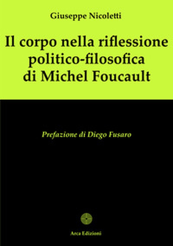 Il corpo nella riflessione politico-filosofica di Michel Foucault - Librerie.coop