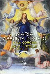 Maria assunta in cielo e la corona di 12 stelle - Librerie.coop Maria assunta in cielo e la corona di 12 stelle - Librerie.coop