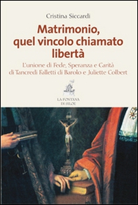 Matrimonio, quel vincolo chiamato libertà. L'unione di fede, speranza e carità di Tancredi Falletti di Barolo e Juliette Colbert - Librerie.coop Matrimonio, quel vincolo chiamato libertà. L'unione di fede, speranza e carità di Tancredi Falletti di Barolo e Juliette Colbert - Librerie.coop