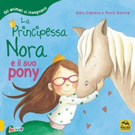 La principessa Nora e il suo pony. Gli animali ci insegnano - Librerie.coop